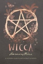 Harmony Nice - Wicca: A modern guide to witchcraft and magick