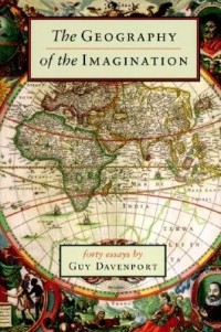 Гай Давенпорт - The Geography of the Imagination: Forty Essays