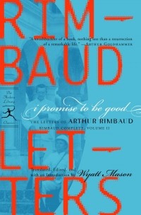 Arthur Rimbaud - I Promise to Be Good: The Letters of Arthur Rimbaud