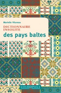 Marielle Vitureau - Dictionnaire insolite des Pays Baltes : Estonie, Lettonie, Lituanie