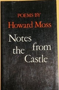 Говард Мосс - Notes From The Castle: Poems