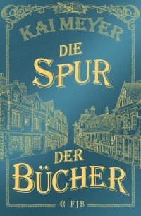 Кай Майер - Die Spur der Bücher