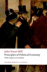 John Stuart Mill - Principles of Political Economy and Chapters on Socialism