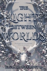 Laura E. Weymouth - The Light Between Worlds