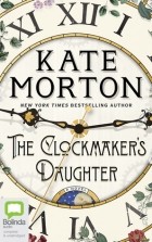 Kate Morton - The Clockmaker&#039;s Daughter