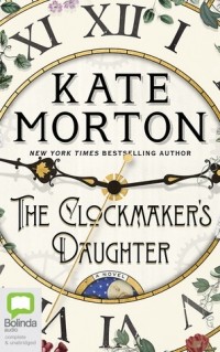 Kate Morton - The Clockmaker's Daughter