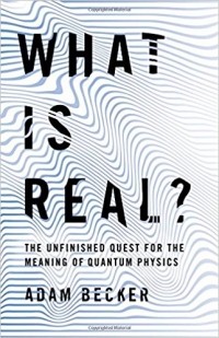Адам Беккер - What Is Real?: The Unfinished Quest for the Meaning of Quantum Physics
