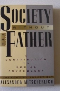 Alexander Mitscherlich - Society Without the Father: A Contribution to Social Psychology