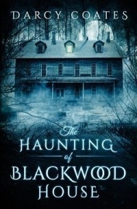 Darcy Coates - The Haunting of Blackwood House