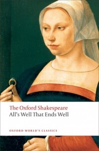 William Shakespeare - All's Well that Ends Well: The Oxford Shakespeare