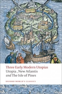  - Three Early Modern Utopias: Utopia, New Atlantis and The Isle of Pines (сборник)