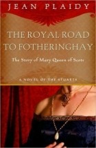 Джин Плейди - The Royal Road to Fotheringhay