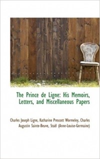 Шарль-Жозеф де Линь - The Prince de Ligne: His Memoirs, Letters, and Miscellaneous Papers