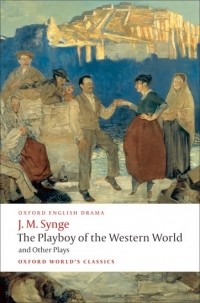 J. M. Synge - The Playboy of the Western World and Other Plays