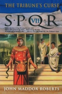 Джон Мэддокс Робертс - SPQR VII: The Tribune's Curse