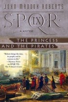 Джон Мэддокс Робертс - The Princess and the Pirates
