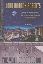 Джон Мэддокс Робертс - SPQR XIII: The Year of Confusion