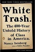 Нэнси Изенберг - White Trash: The 400-Year Untold History of Class in America