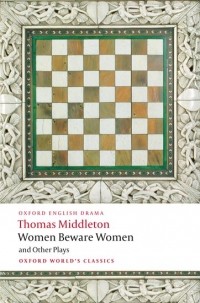 Thomas Middleton - Women Beware Women, and Other Plays