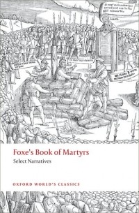 John Foxe - Foxe's Book of Martyrs: Select Narratives