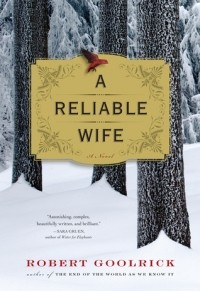 Robert Goolrick - A Reliable Wife