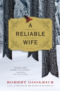 Robert Goolrick - A Reliable Wife