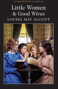 Louisa May Alcott - Little Women & Good Wives