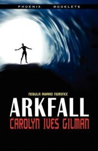 Carolyn Ives Gilman - Arkfall