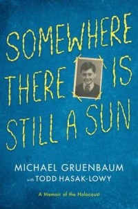  - Somewhere There Is Still a Sun: A Memoir of the Holocaust