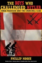 Филипп Хуз - The Boys Who Challenged Hitler: Knud Pedersen and the Churchill Club