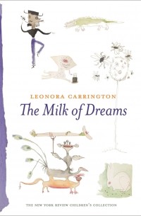Леонора Каррингтон - The Milk of Dreams