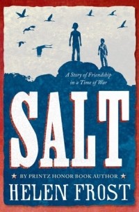 Хелен Фрост - Salt: A Story of Friendship in a Time of War