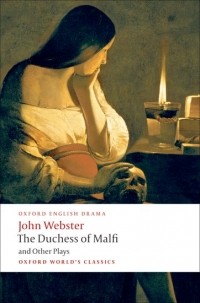 John Webster - The Duchess of Malfi and Other Plays
