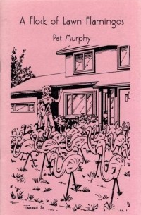 Pat Murphy - A Flock of Lawn Flamingos