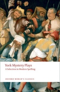 - York Mystery Plays: A Selection in Modern Spelling