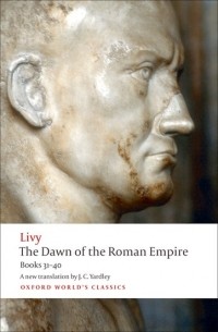 Livy - The Dawn of the Roman Empire: Books 31—40