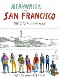Wendy MacNaughton - Meanwhile in San Francisco: The City in its Own Words