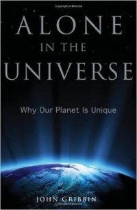 Джон Гриббин - Alone in the Universe: Why Our Planet Is Unique