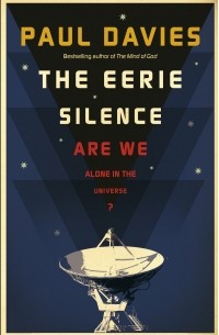 Paul Davies - The Eerie Silence: Are We Alone in the Universe?