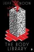 Jeff Noon - The Body Library