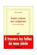 Режи Дебрэ - Loués soient nos seigneurs: Une éducation politique