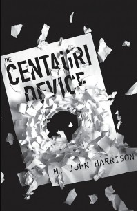 М. Джон Харрисон - The Centauri Device