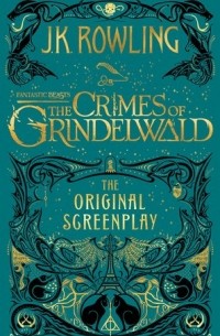 Джоан Роулинг - Fantastic Beasts: The Crimes of Grindelwald - The Original Screenplay