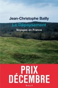 Жан-Кристоф Байи - Le Dépaysement: Voyages en France
