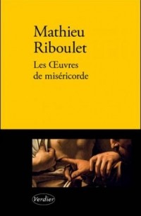 Матье Рибуле - Les Œuvres de miséricorde