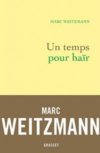Марк Вейцман - Un temps pour haïr