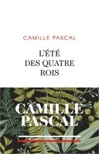 Камиль Паскаль - L&#039;été des quatre rois