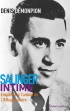 Дэнис Демонпион - Salinger intime: Enquête sur l&#039;auteur de L&#039;Attrape-cœurs