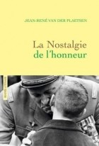 Жан-Рене ван дер Платсен - La Nostalgie de L&#039;Honneur: Recit Litteraire