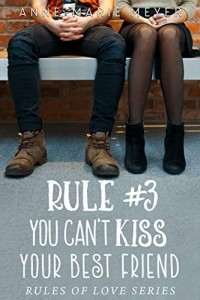 Энн-Мари Майер - Rule #3: You Can't Kiss Your Best Friend